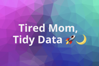 Tired Mom, Tidy Data