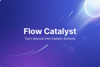 Flow Catalyst: Turn Advice Into Instant Actions