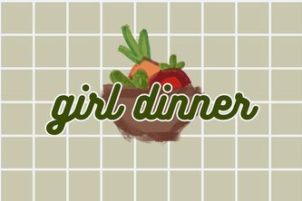 Girl Dinner