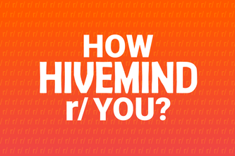 How Hivemind r/ You?