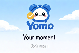 YOMO - Your Moment, Don't Miss it.