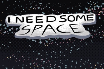 I need some space