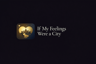 If My Feelings Were A City