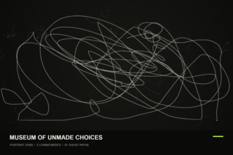 Museum of Unmade Choices