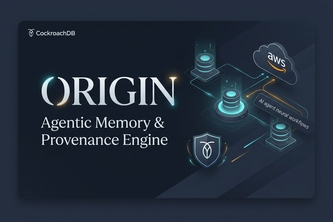 ORIGIN: Agentic Memory & Provenance Engine CockroachDB × AWS