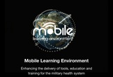 Mobile Learning Environment- enhancing the delivery of tools, training and education for the Military Health System