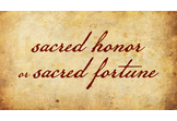 Sacred Honor or Sacred Fortune?
