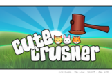 Cute Crusher