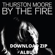 (!!FREE!!) Thurston Moore - By the Fire Zip Album Download's avatar