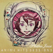{DOWNLOAD} Platina Jazz -  Anime Hits Sessions {ALBUM MP3 ZIP}'s avatar